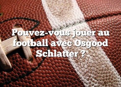 Pouvez-vous jouer au football avec Osgood Schlatter ?